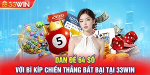 Dàn Đề 64 Số Với Bí Kíp Chiến Thắng Bất Bại Tại 33Win