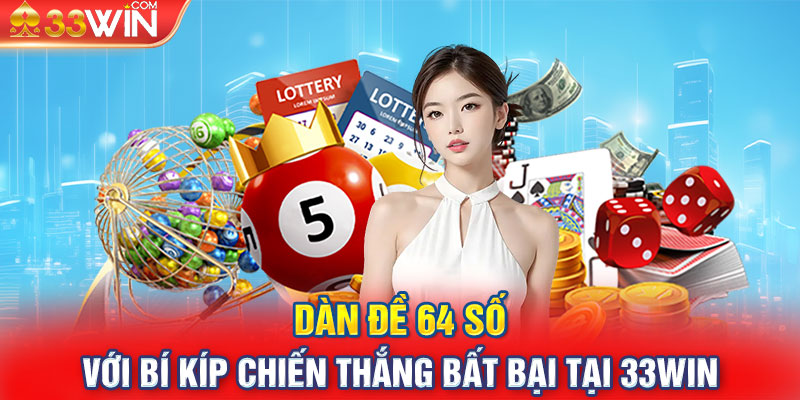 Dàn Đề 64 Số Với Bí Kíp Chiến Thắng Bất Bại Tại 33Win