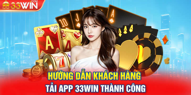 Hướng dẫn khách hàng tải app 33WIN thành công