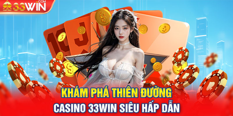 Khám phá thiên đường casino 33win siêu hấp dẫn