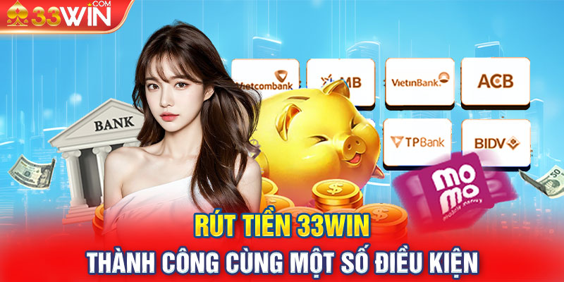 Rút tiền 33win thành công cùng một số điều kiện