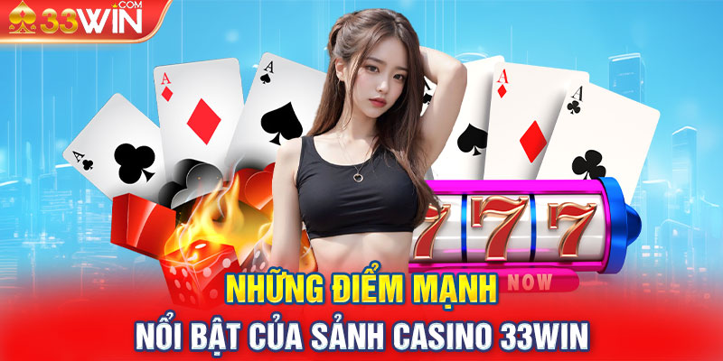 Những điểm mạnh nổi bật của sảnh casino 33win