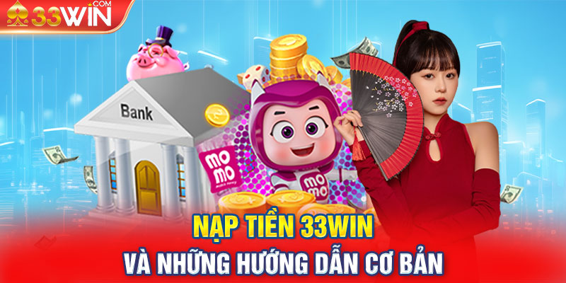 Nạp tiền 33win và những hướng dẫn cơ bản