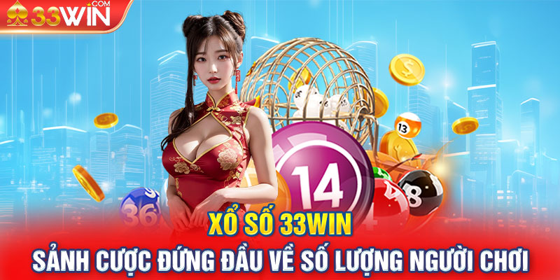 Xổ số 33Win sảnh cược đứng đầu về số lượng người chơi