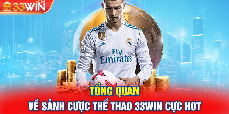 Tổng quan về sảnh cược thể thao 33win cực hot